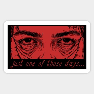 Just One Of Those Days - Oddly Specific Meme Sticker